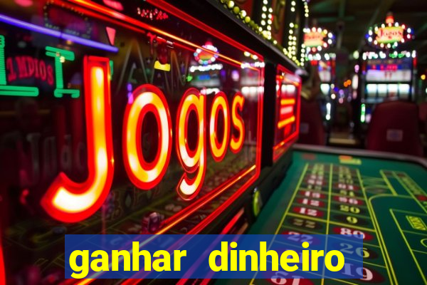 ganhar dinheiro online jogando